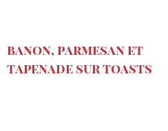 菜谱 Banon, Parmesan et tapenade sur toasts