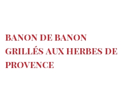 レシピ Banon de Banon grillés aux herbes de Provence