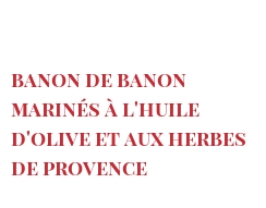 レシピ Banon de Banon marinés à l'huile d'olive et aux herbes de Provence