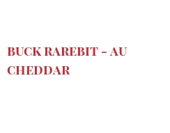 Recette Buck Rarebit - au Cheddar