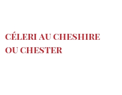 レシピ Céleri au Cheshire ou Chester