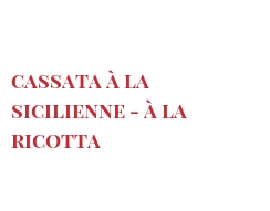 レシピ Cassata à la Sicilienne - à la Ricotta