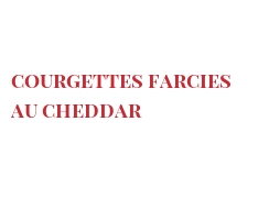 レシピ Courgettes farcies au Cheddar