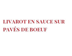 Рецепты Livarot en sauce sur pavés de boeuf