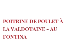 الوصفة Poitrine de poulet à la Valdotaine - au Fontina