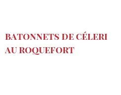 Рецепты Batonnets de céleri au Roquefort
