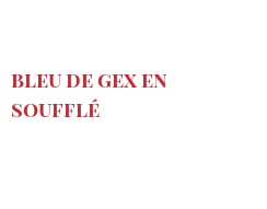 الوصفة Bleu de Gex en soufflé