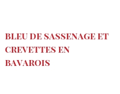 الوصفة Bleu de Sassenage et crevettes en Bavarois