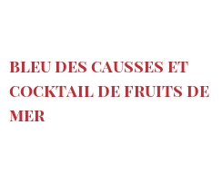 Рецепты Bleu des Causses et cocktail de fruits de mer