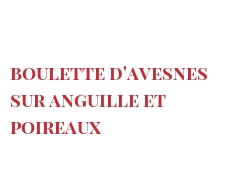 Рецепты Boulette d'Avesnes sur Anguille et poireaux