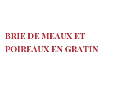 レシピ Brie de Meaux et poireaux en gratin