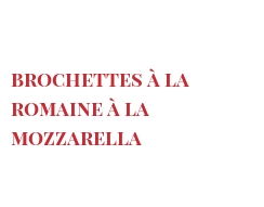 रेसिपी Brochettes à la Romaine à la Mozzarella