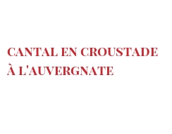 菜谱 Cantal en croustade à l'Auvergnate 