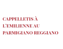 Receita Cappelletis à l'Emilienne au Parmigiano Reggiano