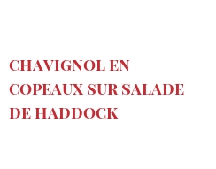 Receita Chavignol en copeaux sur salade de haddock 