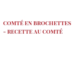 Recette Comté en brochettes - recette au Comté