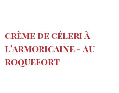 Rezept Crème de céleri à l'Armoricaine - au Roquefort