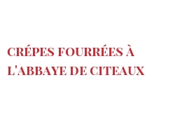 Recette Crépes fourrées à l'Abbaye de Citeaux