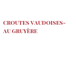 الوصفة Croutes Vaudoises- au GruyÃ¨re