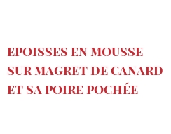 Ricetta  Epoisses en mousse sur magret de canard et sa poire pochée