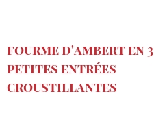 Receita Fourme d'Ambert en 3 petites entrées croustillantes