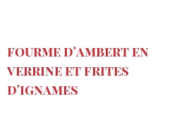 Рецепты Fourme d'Ambert en verrine et frites d'Ignames