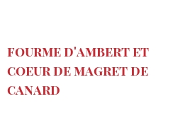 Рецепты Fourme d'Ambert et coeur de magret de canard