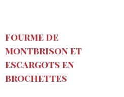 レシピ Fourme de Montbrison et escargots en brochettes