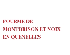 Recipe Fourme de Montbrison et noix en quenelles