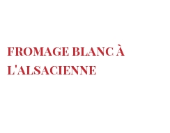 الوصفة Fromage blanc Ã  l'Alsacienne