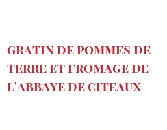 Recette Gratin de pommes de terre et fromage de l'abbaye de Citeaux