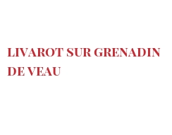 レシピ Livarot sur Grenadin de veau