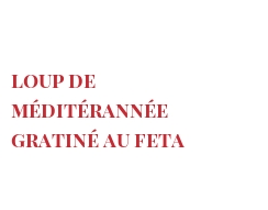 Rezept Loup de Méditérannée gratiné au Feta