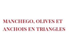 菜谱 Manchego, olives et anchois en triangles