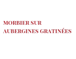 菜谱 Morbier sur aubergines gratinées