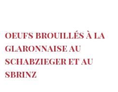 Recipe Oeufs brouillés à la Glaronnaise au Schabzieger et au Sbrinz