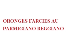 菜谱 Oronges farcies au Parmigiano Reggiano