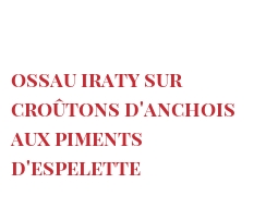 菜谱 Ossau Iraty sur croûtons d'Anchois aux piments d'Espelette