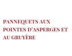 Recette Pannequets aux pointes d'asperges et au Gruyère