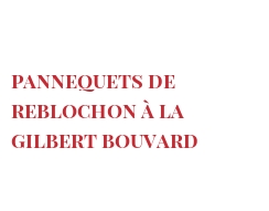 Рецепты Pannequets de Reblochon à la Gilbert Bouvard