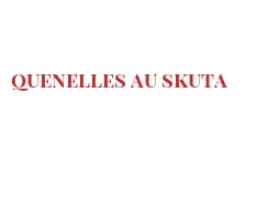 Recette Quenelles au Skuta