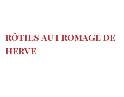 Recette Rôties au fromage de Herve