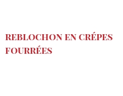 Receta Reblochon en Crépes fourrées