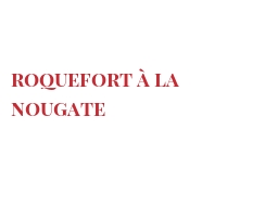 Рецепты Roquefort à la nougate