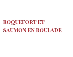 Recette Roquefort et saumon en roulade