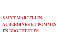 菜谱 Saint Marcellin, aubergines et pommes en brochettes