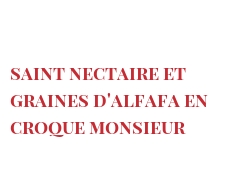 रेसिपी Saint Nectaire et graines d'Alfafa en croque Monsieur