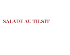 Recette Salade au Tilsit