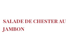 Recette Salade de Chester au jambon