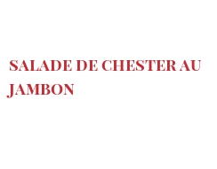 Ricetta  Salade de Chester au jambon